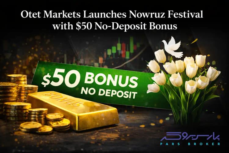 آغاز جشنواره نوروزی Otet Markets با ارائه بونوس ۵۰ دلاری بدون واریز